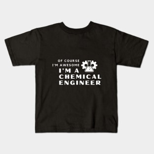 Of Course I'm Awesome, I'm A Chemical Engineer Kids T-Shirt